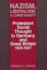Nazism, Liberalism, and Christianity: Protestant Social Thought in Germany and Great Britain, 1925-1937 Cover Image