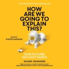 How Are We Going to Explain This: Our Future on a Hot Earth By Jelmer Mommers, Simon Darwen (Read by) Cover Image
