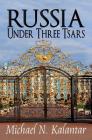 Russia Under Three Tsars By Michael N. Kalantar, Irene Vartanoff (Editor) Cover Image