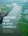 Unsteady Flow in Open Channels By Jurjen A. Battjes, Robert Jan Labeur Cover Image