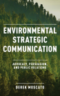 Environmental Strategic Communication: Advocacy, Persuasion, and Public Relations Cover Image