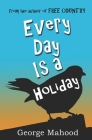 Every Day Is a Holiday By George Mahood Cover Image
