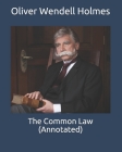 The Common Law (Annotated) By Oliver Wendell Holmes Cover Image