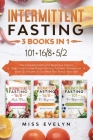 Intermittent Fasting: 3 BOOKS IN 1. 101+16/8+5/2 The Complete Edition For Beginners. Step by Step Guide to Lose Weight Quickly, For Men, Wom By Evelyn Cover Image