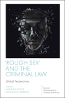 'Rough Sex' and the Criminal Law: Global Perspectives By Hannah Bows (Editor), Jonathan Herring (Editor) Cover Image