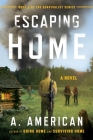 Escaping Home: A Novel (The Survivalist Series #3) By A. American Cover Image