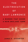 The Electrocution of Baby Lawrence: A Murder That Shook a New England Town Cover Image