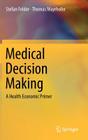 Medical Decision Making: A Health Economic Primer By Stefan Felder, Thomas Mayrhofer Cover Image