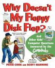 Why Doesn't My Floppy Disk Flop: And Other Kids' Computer Questions Answered by the Compududes By Peter Cook, Scott Manning, Cook Cover Image