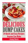 Delicious Dump Cakes: 24 Quick and Easy Recipes Anyone Can Make By Jenny Davis Cover Image