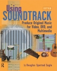Using Soundtrack: Produce Original Music for Video, DVD, and Multimedia [With CDROM] (DV Expert Series) Cover Image