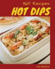 Hot Dips 365: Enjoy 365 Days with Amazing Hot Dip Recipes in Your Own Hot Dip Cookbook! [book 1] By Ella Martinez Cover Image