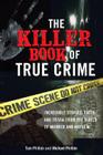 The Killer Book of True Crime: Incredible Stories, Facts and Trivia from the World of Murder and Mayhem By Tom Philbin, Michael Philbin Cover Image