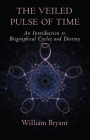The Veiled Pulse of Time: An Introduction to Biographical Cycles and Destiny (Spirituality and Social Renewal) By William A. Bryant Cover Image