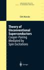 Theory of Unconventional Superconductors: Cooper-Pairing Mediated by Spin Excitations (Springer Tracts in Modern Physics #202) By Dirk Manske Cover Image