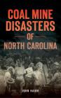Coal Mine Disasters of North Carolina By John Hairr Cover Image