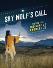 Sky Wolf's Call: The Gift of Indigenous Knowledge By Eldon Yellowhorn, Kathy Lowinger Cover Image