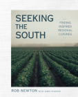 Seeking the South: Finding Inspired Regional Cuisines By Rob Newton Cover Image