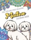 Fun Cute And Stress Relieving Maltese Coloring Book: Find Relaxation And Mindfulness By Coloring the Stress Away With Our Beautiful Black and White Ma By Originalcoloringpages Com Publishing Cover Image