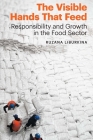The Visible Hands That Feed: Responsibility and Growth in the Food Sector (Our Sustainable Future) By Ruzana Liburkina Cover Image