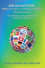 Advanced ESOL: Bible Lessons to Improve English Pronunciation for College Undergraduate and Graduate Students Cover Image
