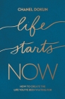 Life Starts Now: How to Create the Life You've Been Waiting for By Chanel Dokun Cover Image