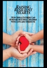 Raising Resilient Hearts: How Single Fathers Can Nurture Multiple Children With Love And Strength By Tory Swedlund Cover Image