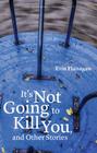 It's Not Going to Kill You, and Other Stories (Flyover Fiction) By Erin Flanagan Cover Image
