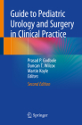 Guide to Pediatric Urology and Surgery in Clinical Practice By Prasad P. Godbole (Editor), Duncan T. Wilcox (Editor), Martin Koyle (Editor) Cover Image