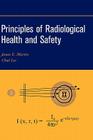 Principles of Radiological Health and Safety By James E. Martin, Chul Lee Cover Image
