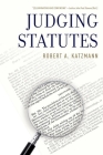 Judging Statutes By Robert A. Katzmann Cover Image