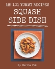 Ah! 101 Yummy Squash Side Dish Recipes: Cook it Yourself with Yummy Squash Side Dish Cookbook! By Martha Pak Cover Image