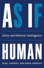 As If Human: Ethics and Artificial Intelligence By Nigel Shadbolt, Roger Hampson Cover Image