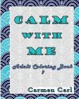 Calm With Me: Adult Coloring Book 1 Cover Image