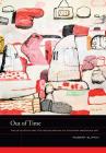 Out of Time: Philip Guston and the Refiguration of Postwar American Art (The Phillips Collection Book Prize Series #5) By Robert Slifkin Cover Image