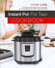 Instant Pot for Two Cookbook: The Very Best Instant Pot Recipes to Cook and Enjoy with Your Partner By Vivian Luna Cover Image