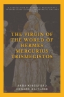 The Virgin of the World of Hermes Mercurius Trismegistos: A translation of Hermetic manuscripts. Introductory essays (on Hermeticism) and notes Cover Image