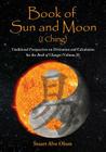 Book of Sun and Moon (I Ching) Volume II: Traditional Perspectives on Divination and Calculation for the Book of Changes Cover Image