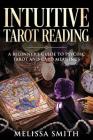 Intuitive Tarot Reading: A Beginner's Guide to Psychic Tarot and Card Meanings By Melissa Smith Cover Image