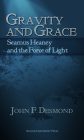 Gravity and Grace: Seamus Heaney and the Force of Light (Studies in Christianity and Literature) By John F. Desmond Cover Image