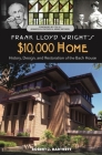 Frank Lloyd Wright's $10,000 Home: History, Design, and Restoration of the Bach House By Robert J. Hartnett Cover Image