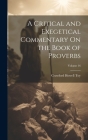 A Critical and Exegetical Commentary On the Book of Proverbs; Volume 16 By Crawford Howell Toy Cover Image