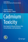 Cadmium Toxicity: New Aspects in Human Disease, Rice Contamination, and Cytotoxicity (Current Topics in Environmental Health and Preventive Medici) By Seiichiro Himeno (Editor), Keiko Aoshima (Editor) Cover Image