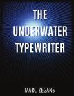 The Underwater Typewriter By Marc Zegans Cover Image