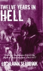 Twelve Years in Hell: Victorian Southerners Expose the Myth of Reconstruction, 1865-1877 By Lochlainn Seabrook Cover Image