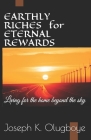 Earthly Riches for Eternal Rewards: Living for the home beyond the sky By Joseph K. Olugboye Cover Image
