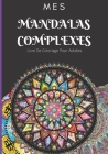 Mes Mandalas Complexes: Livre De Coloriage Pour Adultes: créativité, une détente zen et anti stress pour adultes 100 mandalas 7x10po By Relax Mandalas Cover Image