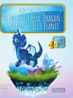 Adventures of the Little Blue Dragon: Saving the Blue Planet: An Interactive AR Children's Story By Yelena Yelizarova, Mariia Yelizarova, Mariia Yelizarova (Translator) Cover Image