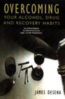 Overcoming Your Alcohol, Drug & Recovery Habits By James DeSena, Joseph Gerstein, PhD (Introduction by) Cover Image