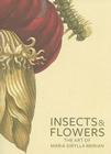 Insects and Flowers: The Art of Maria Sibylla Merian By David Brafman , Stephanie Schrader Cover Image